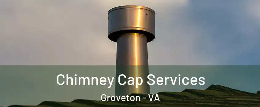  Chimney Cap Services Groveton - VA
