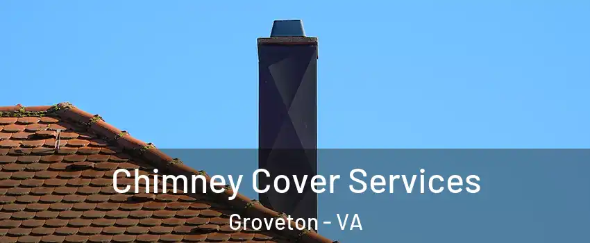  Chimney Cover Services Groveton - VA