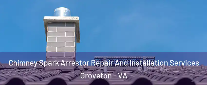  Chimney Spark Arrestor Repair And Installation Services Groveton - VA