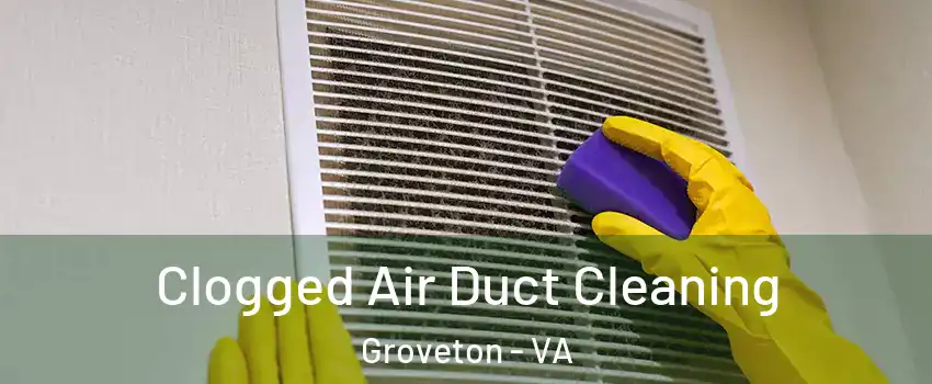  Clogged Air Duct Cleaning Groveton - VA