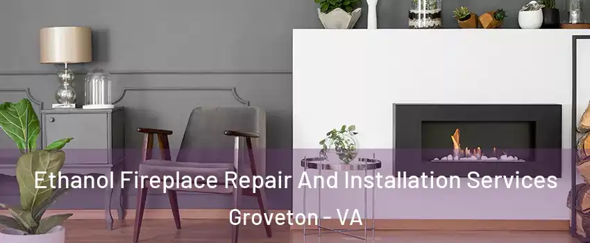  Ethanol Fireplace Repair And Installation Services Groveton - VA