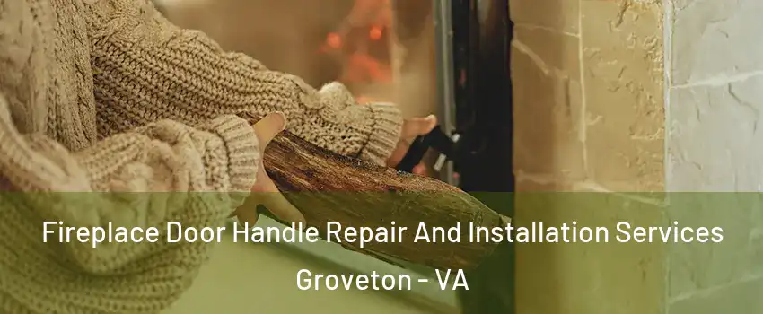  Fireplace Door Handle Repair And Installation Services Groveton - VA
