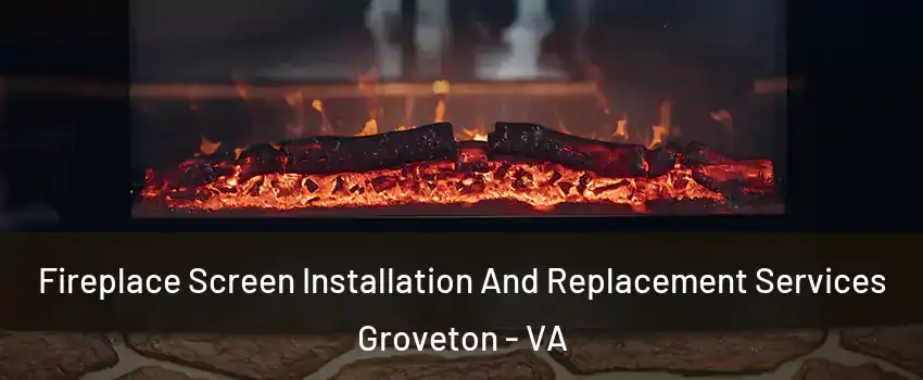  Fireplace Screen Installation And Replacement Services Groveton - VA