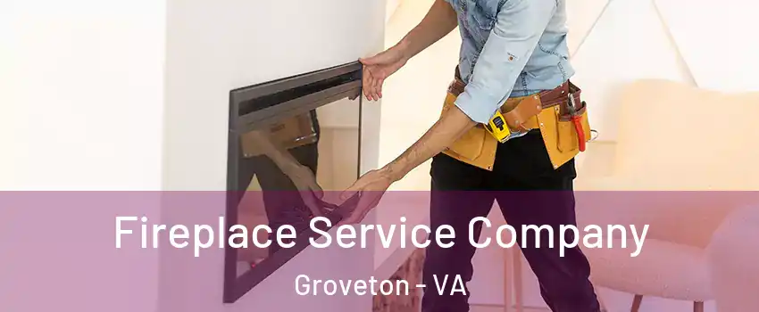  Fireplace Service Company Groveton - VA
