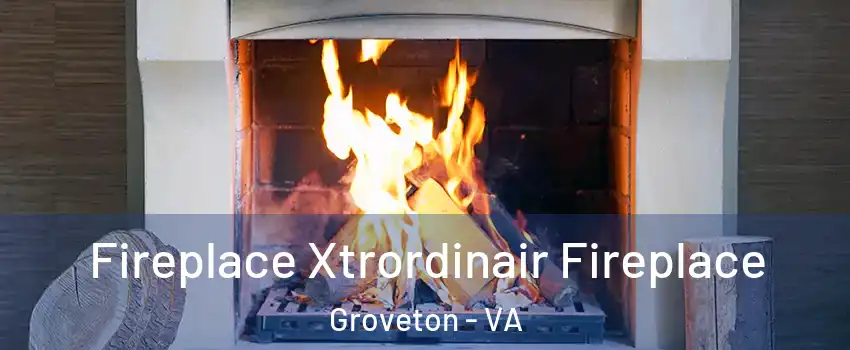  Fireplace Xtrordinair Fireplace Groveton - VA