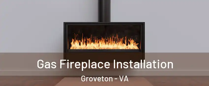  Gas Fireplace Installation Groveton - VA