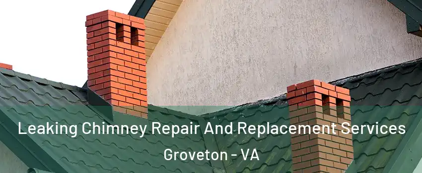  Leaking Chimney Repair And Replacement Services Groveton - VA