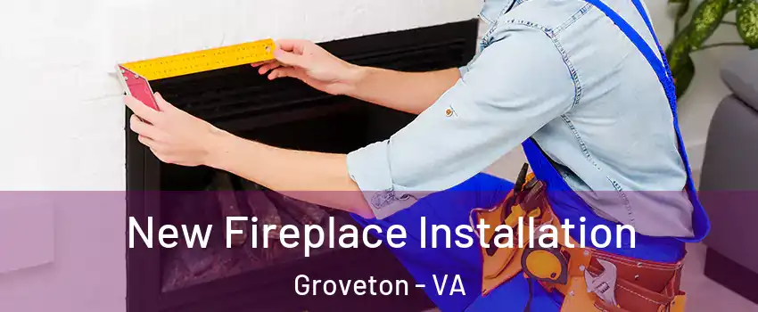  New Fireplace Installation Groveton - VA