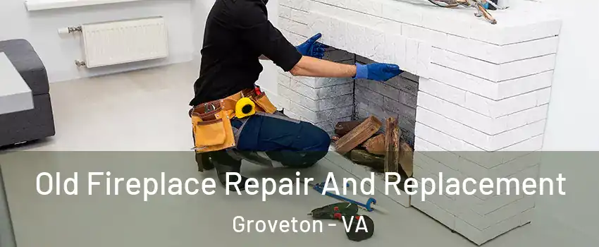  Old Fireplace Repair And Replacement Groveton - VA