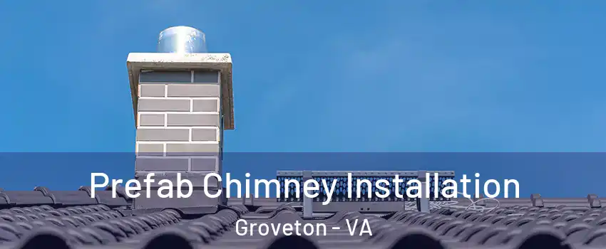  Prefab Chimney Installation Groveton - VA