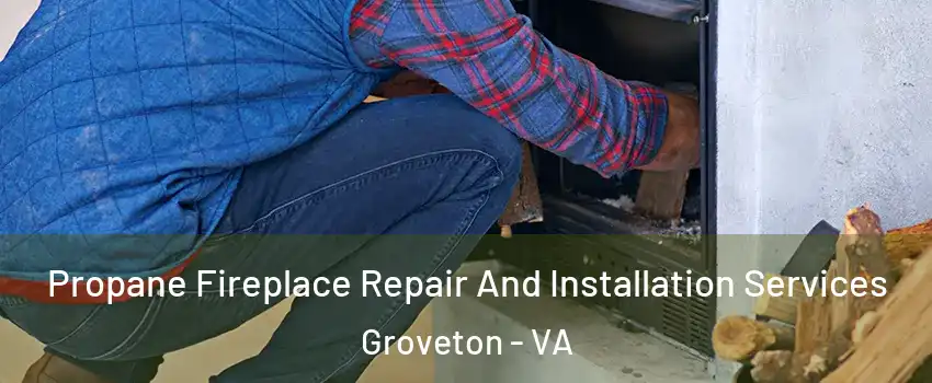  Propane Fireplace Repair And Installation Services Groveton - VA