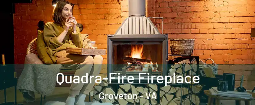  Quadra-Fire Fireplace Groveton - VA