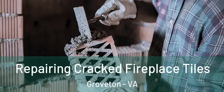  Repairing Cracked Fireplace Tiles Groveton - VA