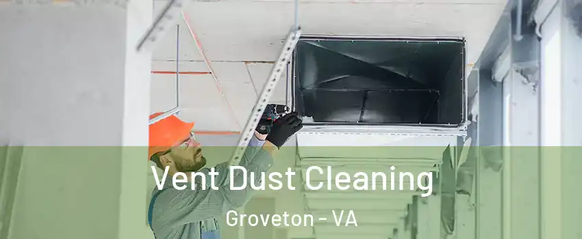  Vent Dust Cleaning Groveton - VA
