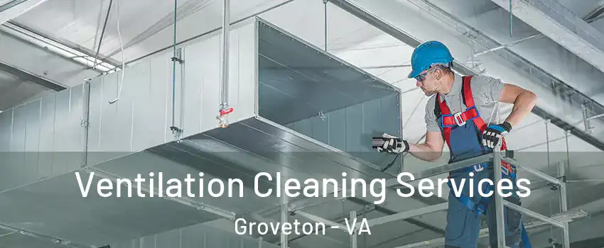  Ventilation Cleaning Services Groveton - VA