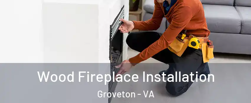  Wood Fireplace Installation Groveton - VA